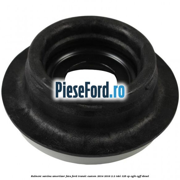 Rulment sarcina amortizor fata Ford Transit Custom 2014-2018 2.2 TDCi 125 cp CYF4, CYFF diesel