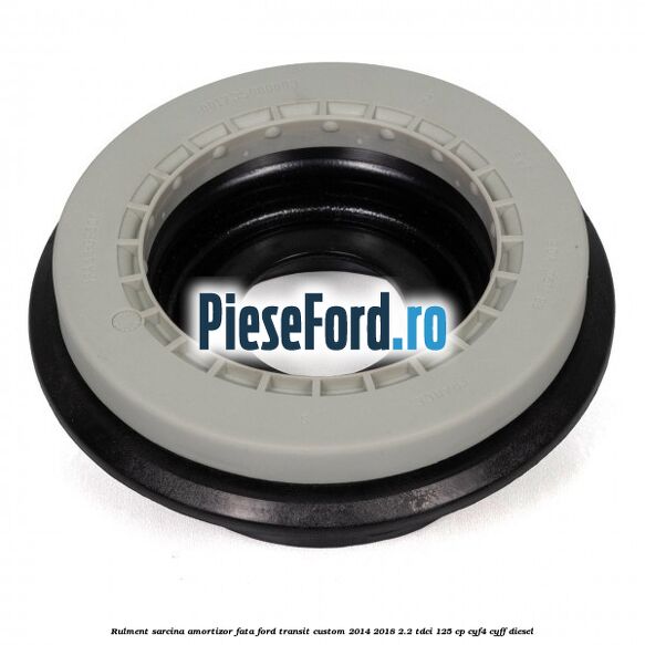 Rulment sarcina amortizor fata Ford Transit Custom 2014-2018 2.2 TDCi 125 cp CYF4, CYFF diesel