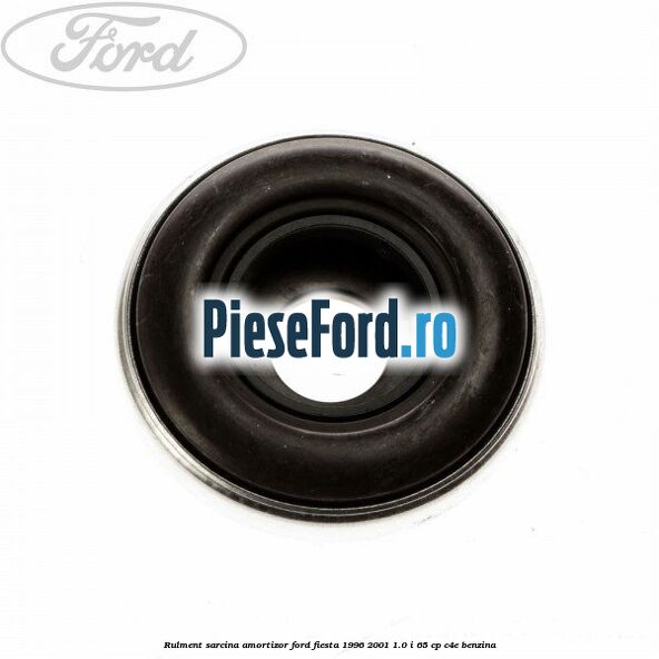 Rulment sarcina amortizor Ford Fiesta 1996-2001 1.0 i 65 cp Rulment sarcina amortizor Ford Fiesta 1996-2001 1.0 i 65 cp C4E benzina