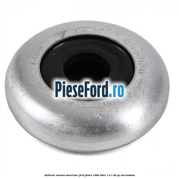 Rulment sarcina amortizor Ford Fiesta 1996-2001 1.0 i 65 cp Rulment sarcina amortizor Ford Fiesta 1996-2001 1.0 i 65 cp C4E benzina