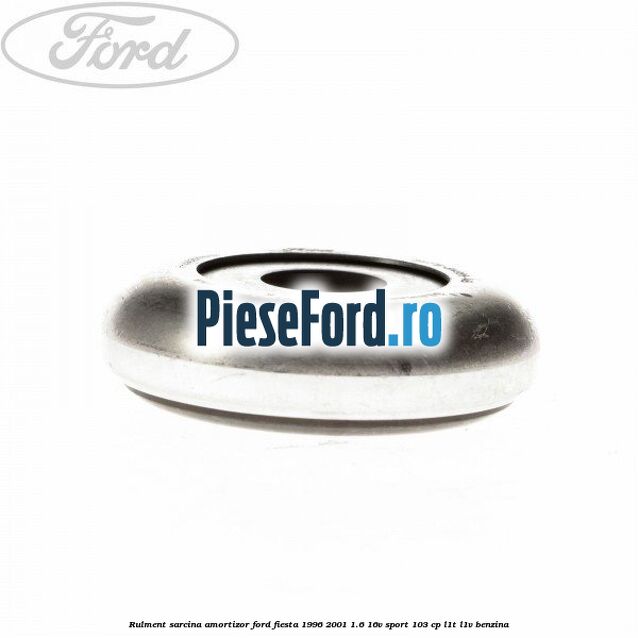 Rulment sarcina amortizor Ford Fiesta 1996-2001 1.6 16V Sport 103 cp Rulment sarcina amortizor Ford Fiesta 1996-2001 1.6 16V Sport 103 cp L1T, L1V benzina