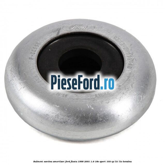 Rulment sarcina amortizor Ford Fiesta 1996-2001 1.6 16V Sport 103 cp Rulment sarcina amortizor Ford Fiesta 1996-2001 1.6 16V Sport 103 cp L1T, L1V benzina