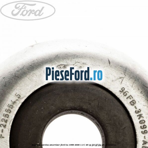 Rulment sarcina amortizor Ford Ka 1996-2008 1.3 i 49 cp JJD, JJF, JJG, JJH, JJL benzina
