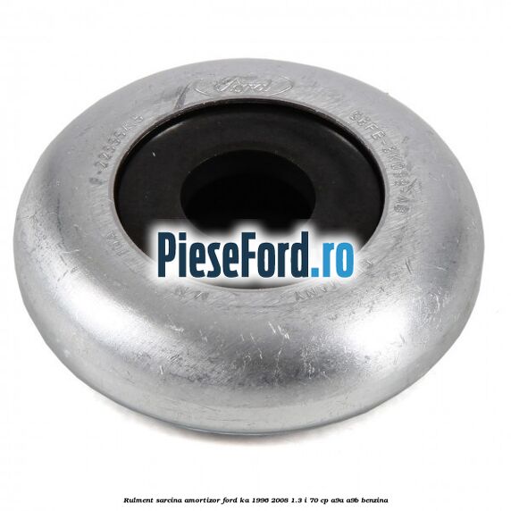Rulment sarcina amortizor Ford Ka 1996-2008 1.3 i 70 cp A9A, A9B benzina