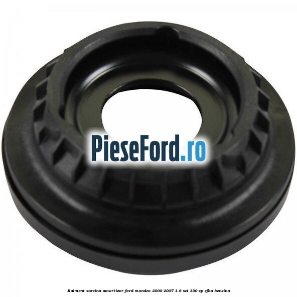 Rulment sarcina amortizor Ford Mondeo 2000-2007 1.8 SCi 130 cp CFBA benzina