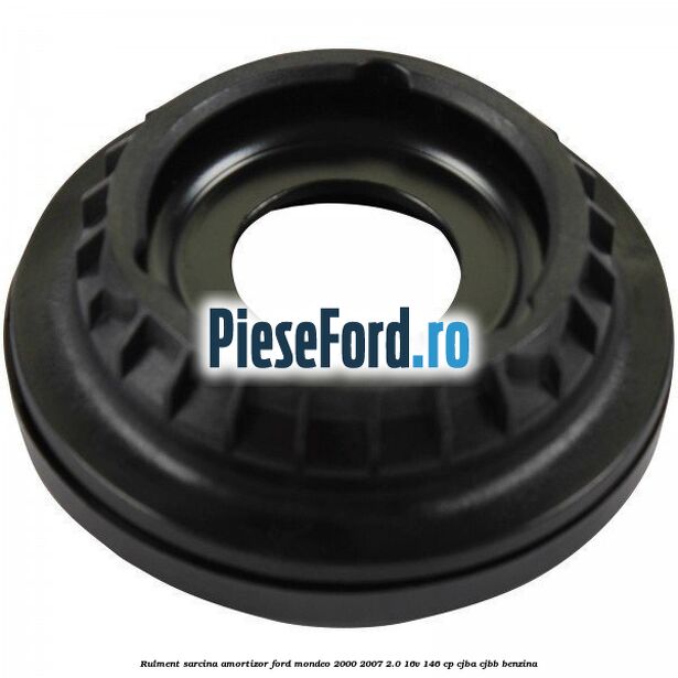 Rulment sarcina amortizor Ford Mondeo 2000-2007 2.0 16V 146 cp CJBA, CJBB benzina