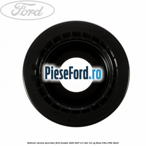Rulment sarcina amortizor Ford Mondeo 2000-2007 2.0 TDCi 131 cp FMBA, N7BA, N7BB diesel