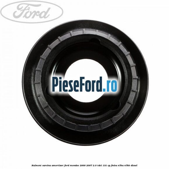 Rulment sarcina amortizor Ford Mondeo 2000-2007 2.0 TDCi 131 cp FMBA, N7BA, N7BB diesel