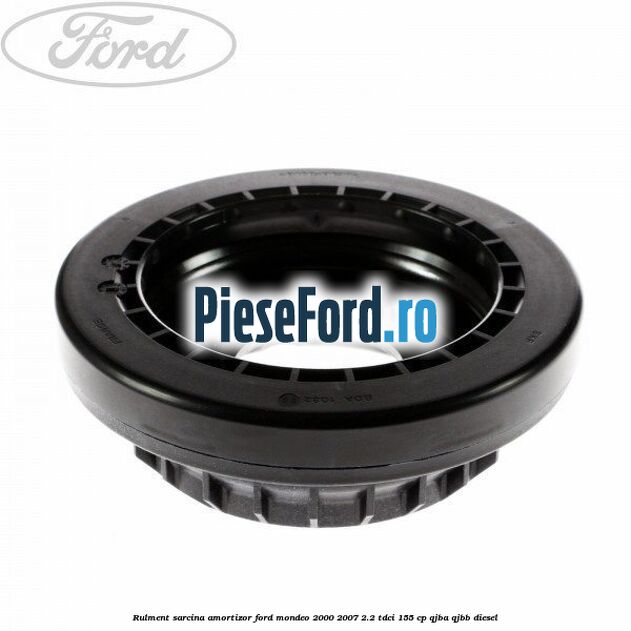 Rulment sarcina amortizor Ford Mondeo 2000-2007 2.2 TDCi 155 cp