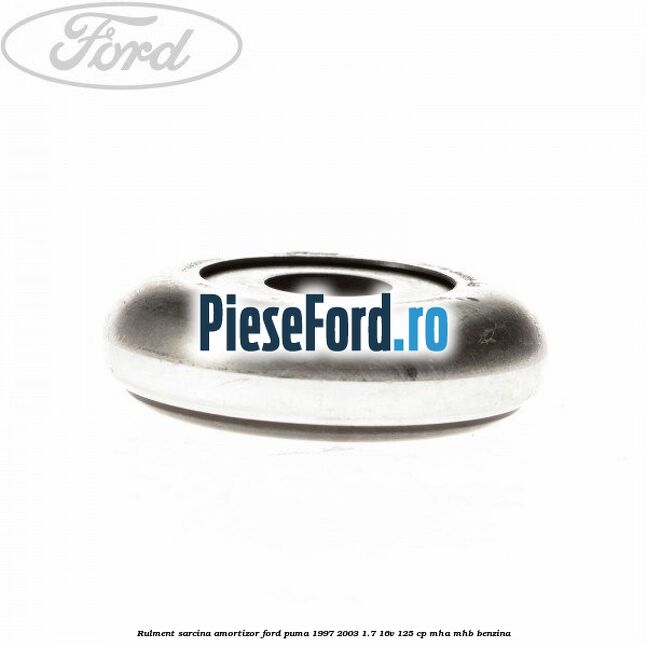 Rulment sarcina amortizor Ford Puma 1997-2003 1.7 16V 125 cp MHA, MHB benzina