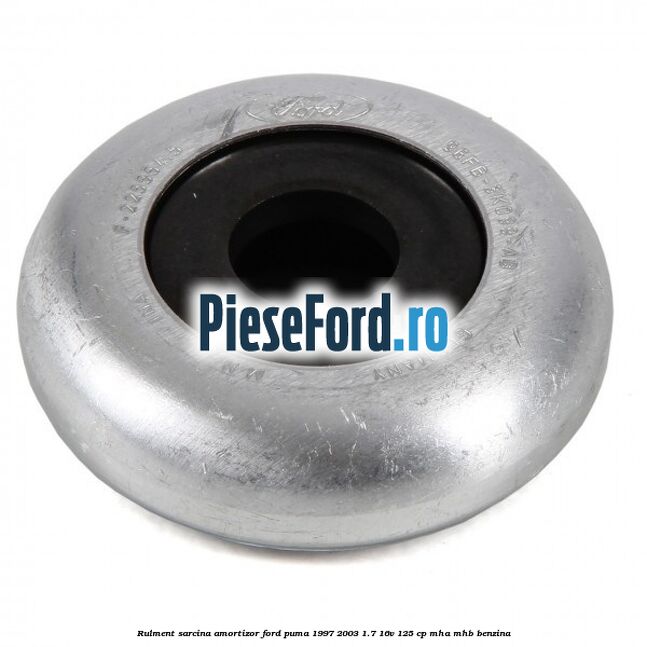 Rulment sarcina amortizor Ford Puma 1997-2003 1.7 16V 125 cp MHA, MHB benzina