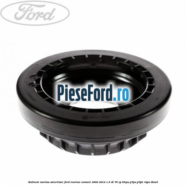 Rulment sarcina amortizor Ford Tourneo Connect 2002-2014 1.8 Di 75 cp