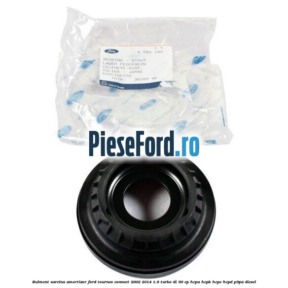 Rulment sarcina amortizor Ford Tourneo Connect 2002-2014 1.8 Turbo Di 90 cp HCPA, HCPB, HCPC, HCPD, P9PA diesel