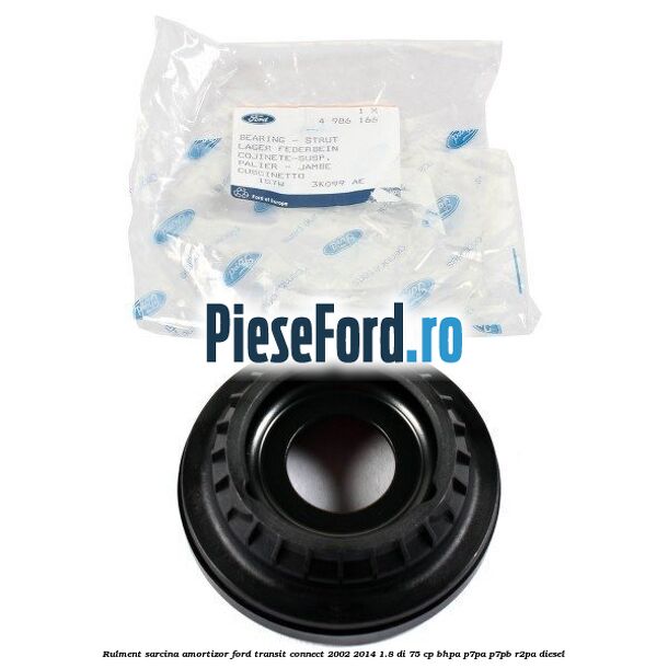 Rulment sarcina amortizor Ford Transit Connect 2002-2014 1.8 Di 75 cp BHPA, P7PA, P7PB, R2PA diesel