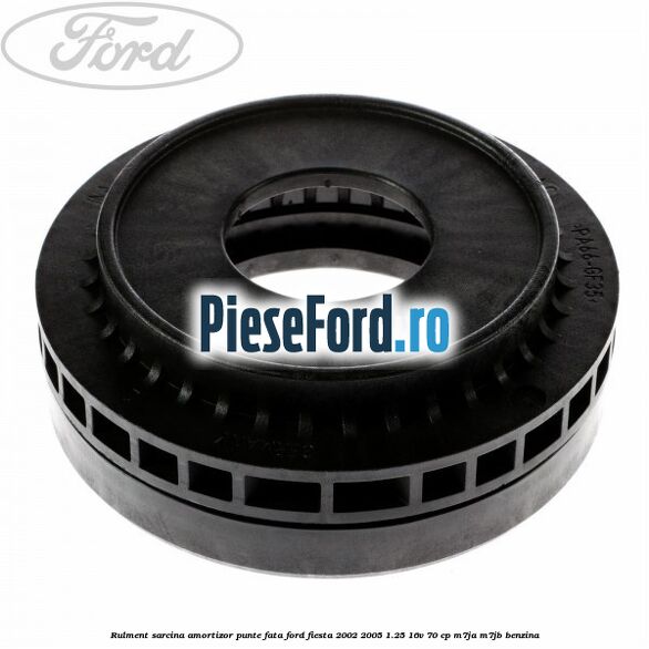 Rulment sarcina amortizor punte fata Ford Fiesta 2002-2005 1.25 16V 70 cp M7JA, M7JB benzina
