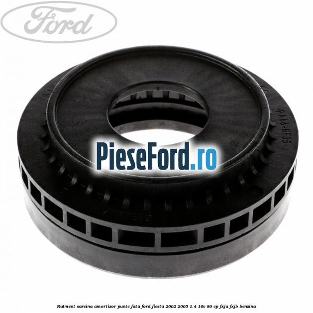 Rulment sarcina amortizor punte fata Ford Fiesta 2002-2005 1.4 16V 80 cp