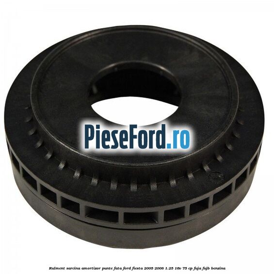 Rulment sarcina amortizor punte fata Ford Fiesta 2005-2008 1.25 16V 75 cp FUJA, FUJB benzina