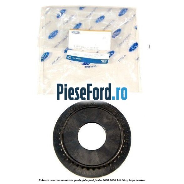 Rulment sarcina amortizor punte fata Ford Fiesta 2005-2008 1.3 60 cp BAJA benzina
