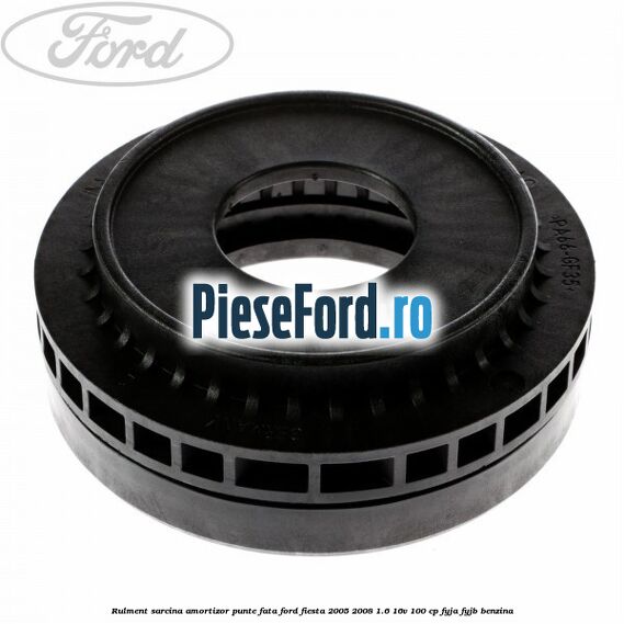 Rulment sarcina amortizor punte fata Ford Fiesta 2005-2008 1.6 16V 100 cp