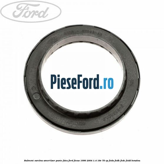 Rulment sarcina amortizor punte fata Ford Focus 1998-2004 1.4 16V 75 cp Rulment sarcina amortizor punte fata Ford Focus 1998-2004 1.4 16V 75 cp FXDA, FXDB, FXDC, FXDD benzina