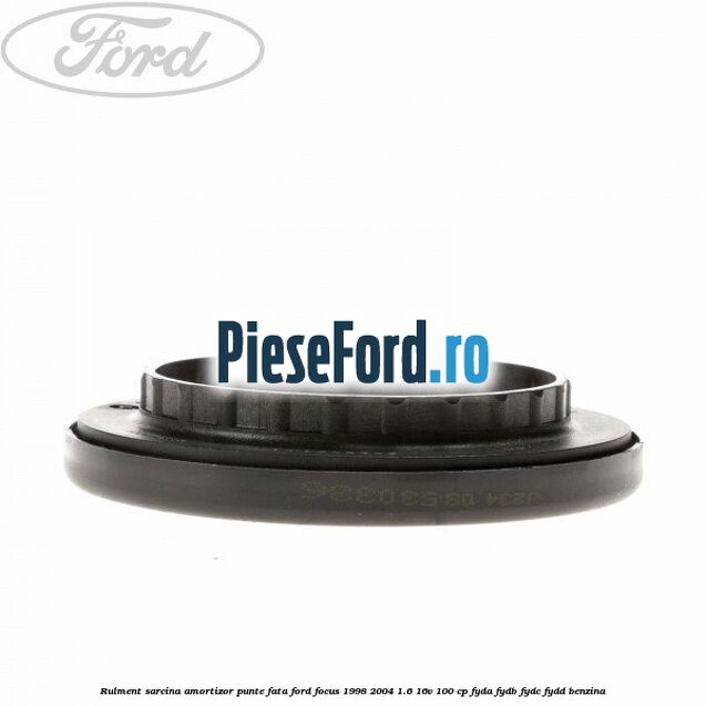 Rulment sarcina amortizor punte fata Ford Focus 1998-2004 1.6 16V 100 cp FYDA, FYDB, FYDC, FYDD benzina