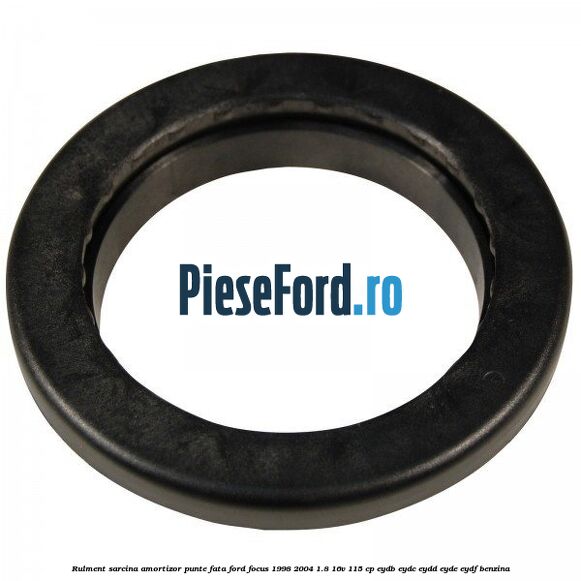 Rulment sarcina amortizor punte fata Ford Focus 1998-2004 1.8 16V 115 cp EYDB, EYDC, EYDD, EYDE, EYDF benzina