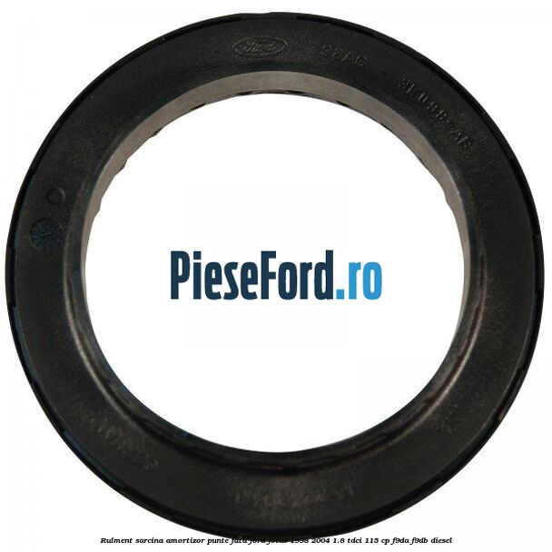 Rulment sarcina amortizor punte fata Ford Focus 1998-2004 1.8 TDCi 115 cp F9DA, F9DB diesel