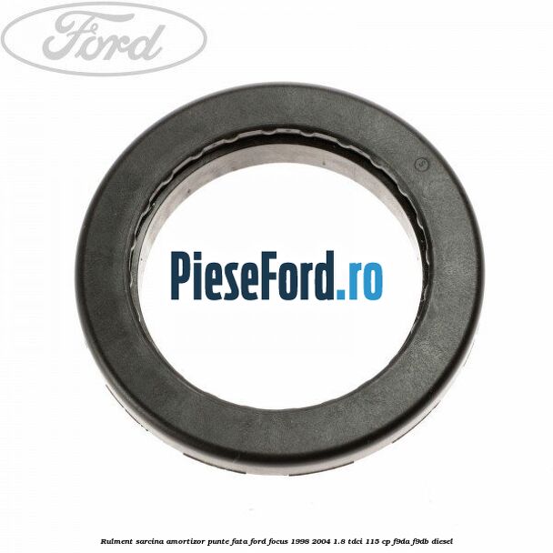 Rulment sarcina amortizor punte fata Ford Focus 1998-2004 1.8 TDCi 115 cp F9DA, F9DB diesel