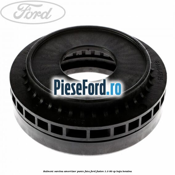 Rulment sarcina amortizor punte fata Ford Fusion 1.3 60 cp
