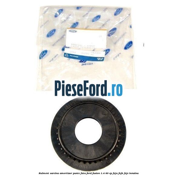 Rulment sarcina amortizor punte fata Ford Fusion 1.4 80 cp Rulment sarcina amortizor punte fata Ford Fusion 1.4 80 cp FXJA, FXJB, FXJC benzina
