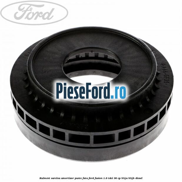 Rulment sarcina amortizor punte fata Ford Fusion 1.6 TDCi 90 cp HHJA, HHJB diesel