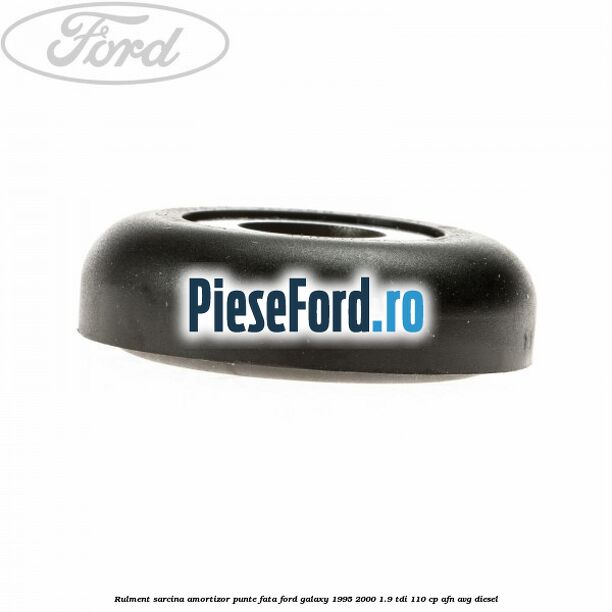 Rulment sarcina amortizor punte fata Ford Galaxy 1995-2000 1.9 TDI 110 cp AFN, AVG diesel