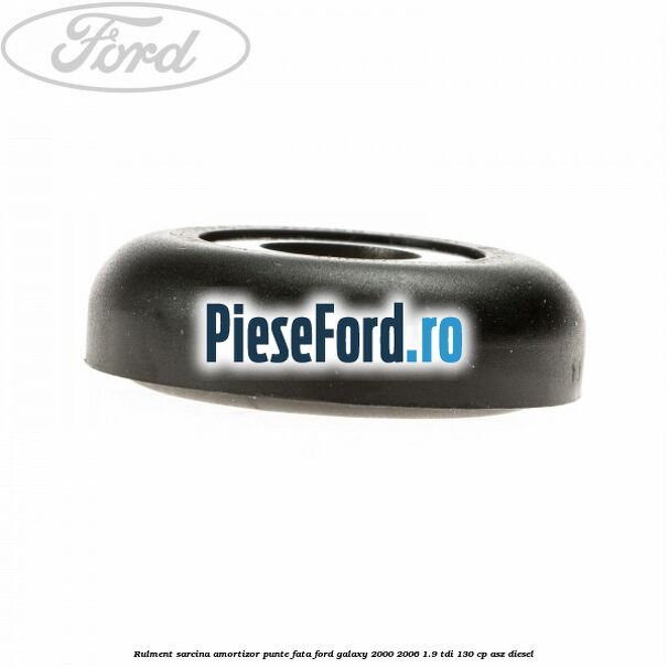 Rulment sarcina amortizor punte fata Ford Galaxy 2000-2006 1.9 TDI 130 cp ASZ diesel