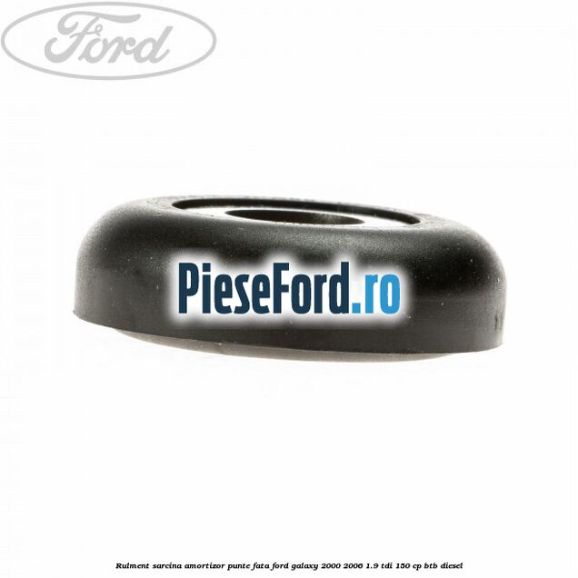 Rulment sarcina amortizor punte fata Ford Galaxy 2000-2006 1.9 TDI 150 cp BTB diesel