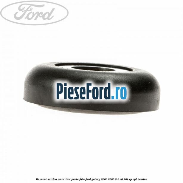 Rulment sarcina amortizor punte fata Ford Galaxy 2000-2006 2.8 V6 204 cp AYL benzina