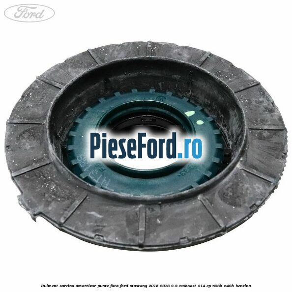 Rulment sarcina amortizor punte fata Ford Mustang 2015-2018 2.3 EcoBoost 314 cp N38H, N48H benzina