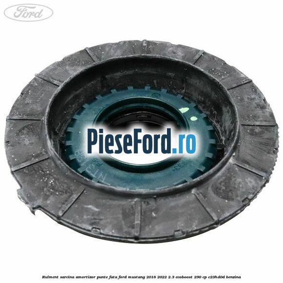 Rulment sarcina amortizor punte fata Ford Mustang 2018-2022 2.3 EcoBoost 290 cp Rulment sarcina amortizor punte fata Ford Mustang 2018-2022 2.3 EcoBoost 290 cp C23HD0D benzina