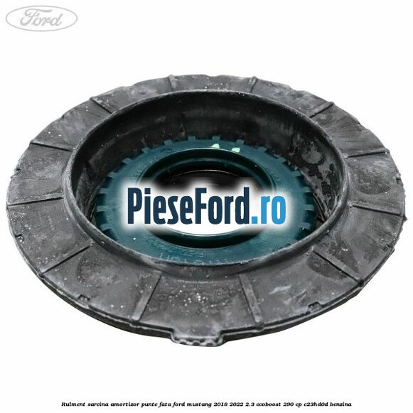 Rulment sarcina amortizor punte fata Ford Mustang 2018-2022 2.3 EcoBoost 290 cp Rulment sarcina amortizor punte fata Ford Mustang 2018-2022 2.3 EcoBoost 290 cp C23HD0D benzina