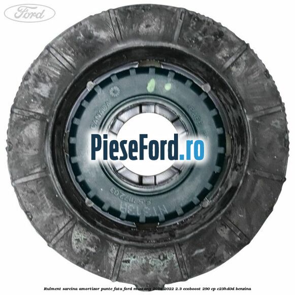 Rulment sarcina amortizor punte fata Ford Mustang 2018-2022 2.3 EcoBoost 290 cp Rulment sarcina amortizor punte fata Ford Mustang 2018-2022 2.3 EcoBoost 290 cp C23HD0D benzina
