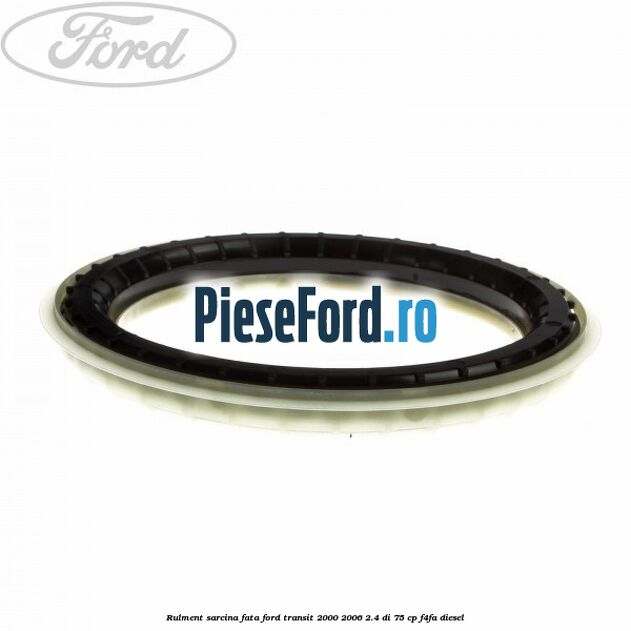 Rulment sarcina fata Ford Transit 2000-2006 2.4 DI 75 cp Rulment sarcina fata Ford Transit 2000-2006 2.4 DI 75 cp F4FA diesel