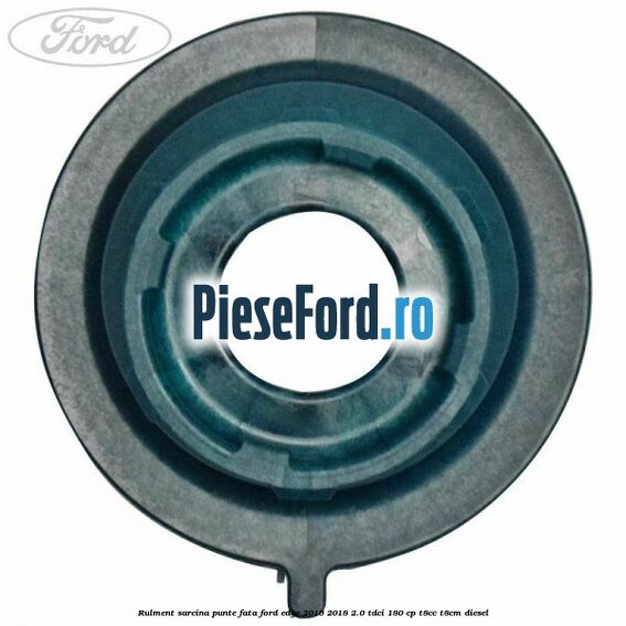 Rulment sarcina punte fata Ford Edge 2016-2018 2.0 TDCi 180 cp T8CC, T8CM diesel