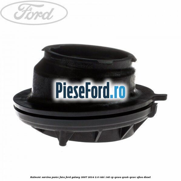 Rulment sarcina punte fata Ford Galaxy 2007-2014 2.0 TDCi 140 cp QXWA, QXWB, QXWC, UFWA diesel