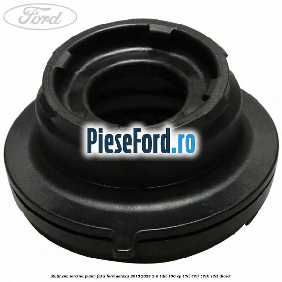 Rulment sarcina punte fata Ford Galaxy 2015-2023 2.0 TDCi 150 cp T7CI, T7CJ, T7CK, T7CL diesel
