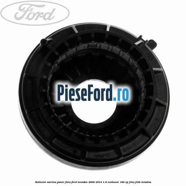 Rulment sarcina punte fata Ford Mondeo 2008-2014 1.6 EcoBoost 160 cp JTBA, JTBB benzina