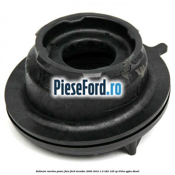 Rulment sarcina punte fata Ford Mondeo 2008-2014 1.8 TDCi 125 cp Rulment sarcina punte fata Ford Mondeo 2008-2014 1.8 TDCi 125 cp KHBA, QYBA diesel