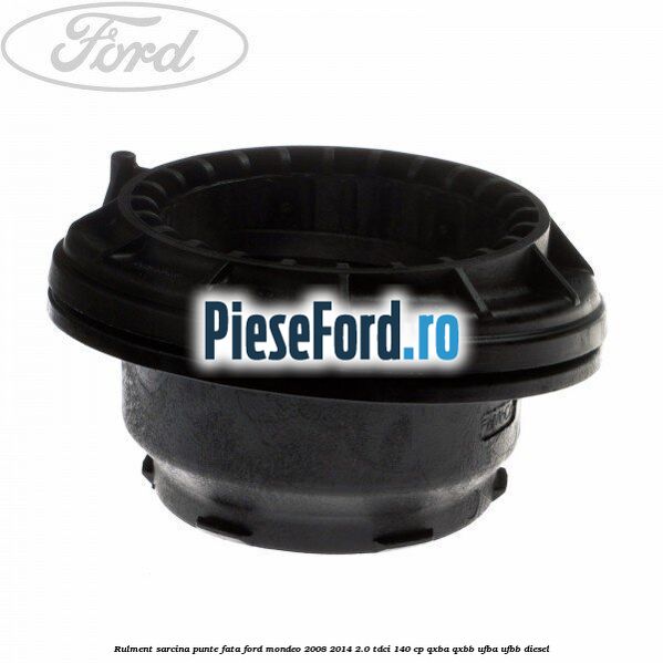 Rulment sarcina punte fata Ford Mondeo 2008-2014 2.0 TDCi 140 cp QXBA, QXBB, UFBA, UFBB diesel