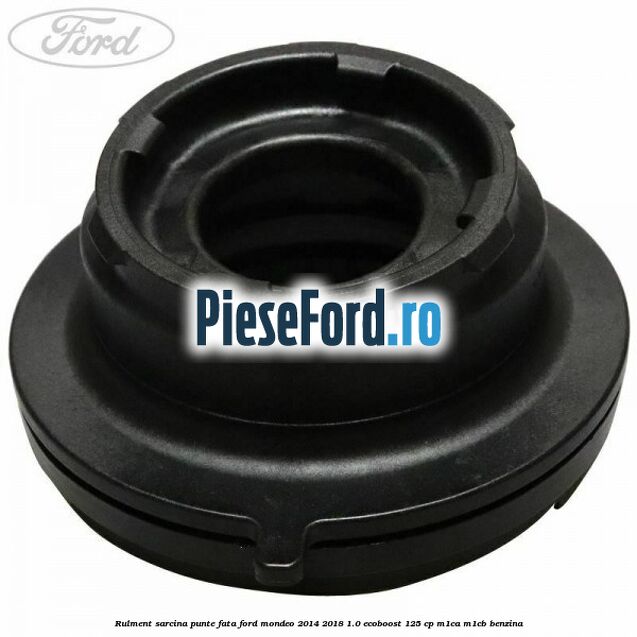 Rulment sarcina punte fata Ford Mondeo 2014-2018 1.0 EcoBoost 125 cp M1CA, M1CB benzina