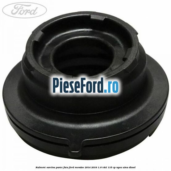Rulment sarcina punte fata Ford Mondeo 2014-2018 1.6 TDCi 115 cp Rulment sarcina punte fata Ford Mondeo 2014-2018 1.6 TDCi 115 cp NGCA, U3CA diesel
