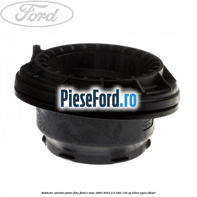 Rulment sarcina punte fata Ford S-Max 2007-2014 2.0 TDCi 115 cp KLWA, TYWA diesel