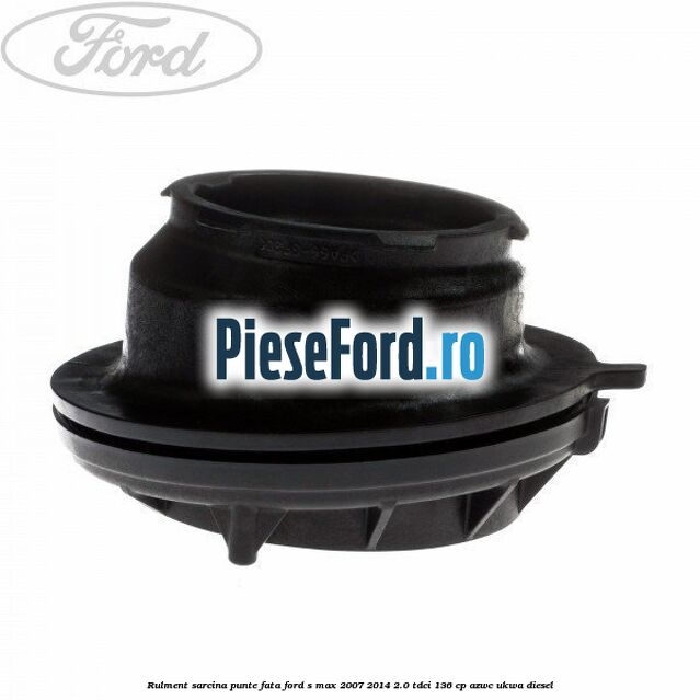 Rulment sarcina punte fata Ford S-Max 2007-2014 2.0 TDCi 136 cp AZWC, UKWA diesel